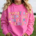 What a friend sweatshirt